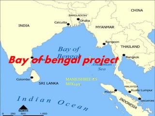 Bay of bengal project
MANJUSHREE A S
MFK1415.
 