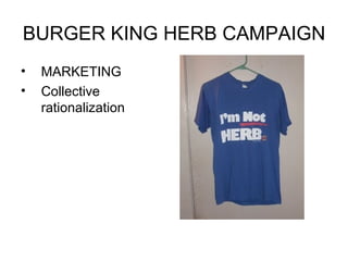 BURGER KING HERB CAMPAIGN MARKETING Collective rationalization 