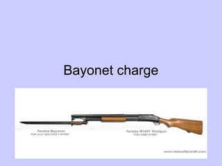 Bayonet charge
 