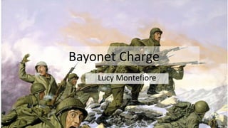 Bayonet Charge
Lucy Montefiore
 