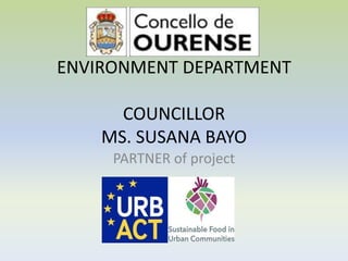 ENVIRONMENT DEPARTMENT
COUNCILLOR
MS. SUSANA BAYO
PARTNER of project

 