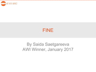 FINE
By Saida Saetgareeva
AWI Winner, January 2017
 
