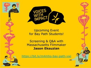 Upcoming Event
for Bay Path Students!
Screening & Q&A with
Massachusetts Filmmaker
Jason Eksuzian
https://bit.ly/m4mho-bay-path-vwi
 