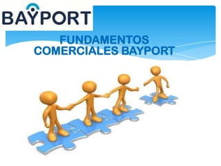 FUNDAMENTOS
COMERCIALES BAYPORT