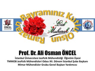 Prof. Dr. Ali Osman ÖNCEL
İstanbul Üniversitesi Jeofizik Mühendisliği Öğretim Üyesi
TMMOB Jeofizik Mühendisleri Odası XII. Dönem İstanbul Şube Başkanı
Mimar Mühendisler Grubu Genel Başkan Yardımcısı
 