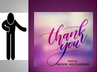 Made by:-
MAYANK MULCHANDANI
 