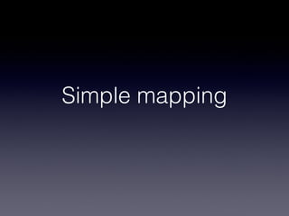 Simple mapping
 