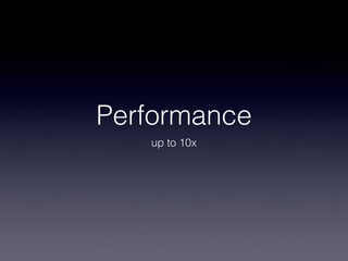 Performance
   up to 10x
 