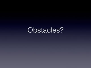 Obstacles?
 