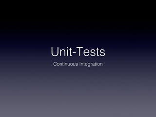 Unit-Tests
Continuous Integration
 