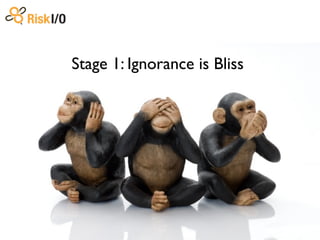 Stage 1: Ignorance is Bliss
 