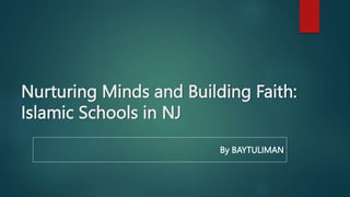 Nurturing Minds and Building Faith:
Islamic Schools in NJ
By BAYTULIMAN
 