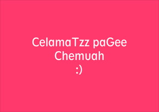 CelamaTzz paGee
Chemuah
:)

 