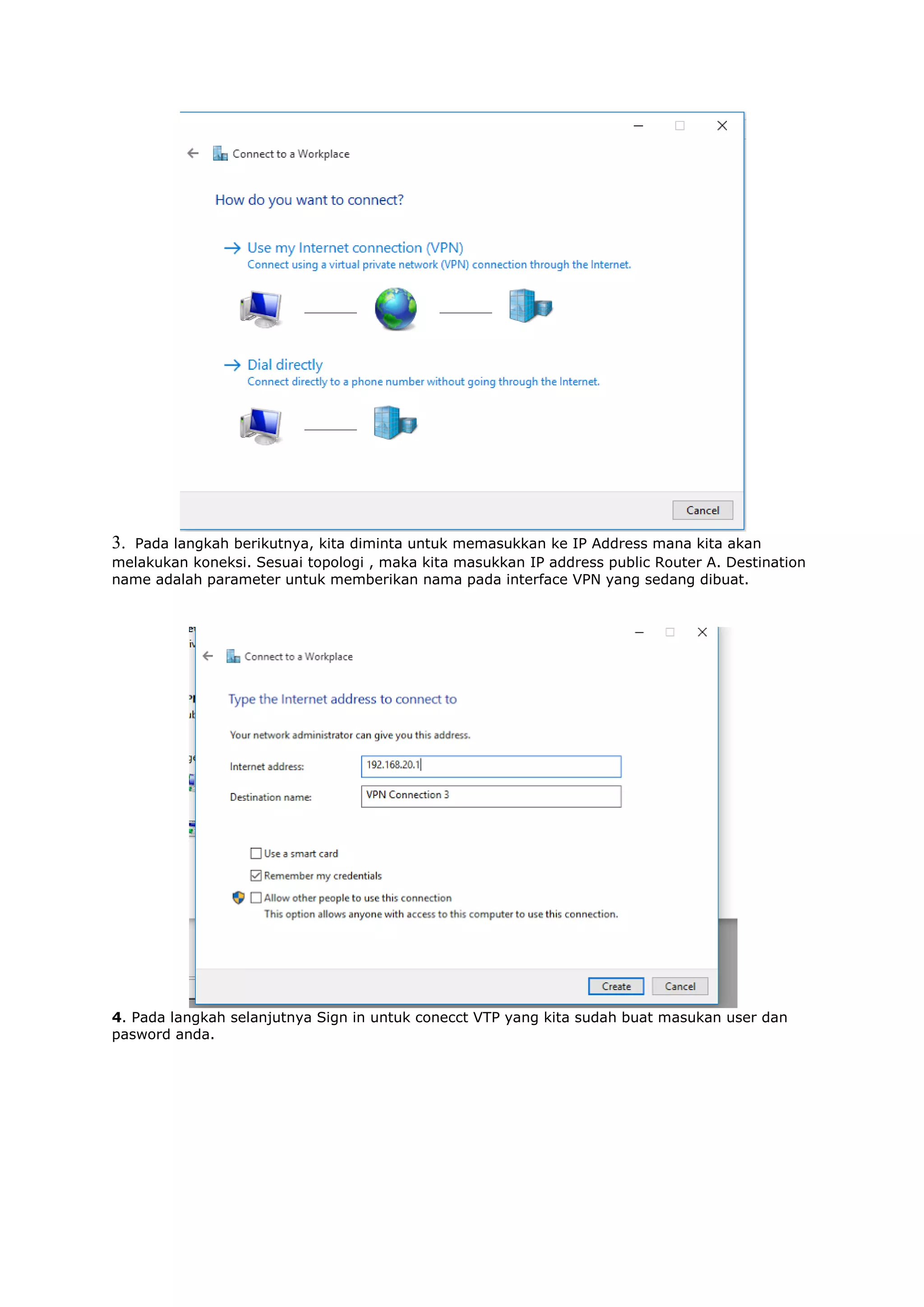 3. Pada langkah berikutnya, kita diminta untuk memasukkan ke IP Address mana kita akan
melakukan koneksi. Sesuai topologi , maka kita masukkan IP address public Router A. Destination
name adalah parameter untuk memberikan nama pada interface VPN yang sedang dibuat.
4. Pada langkah selanjutnya Sign in untuk conecct VTP yang kita sudah buat masukan user dan
pasword anda.
 