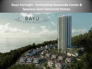 Bayu Ferringhi - Enchanting Oceanside Condo &
Spacious Semi-Detached Homes
 