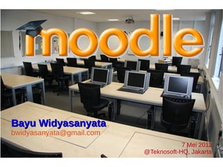Bayu Widyasanyata
bwidyasanyata@gmail.com
                                      7 Mei 2011
                          @Teknosoft-HQ, Jakarta
 