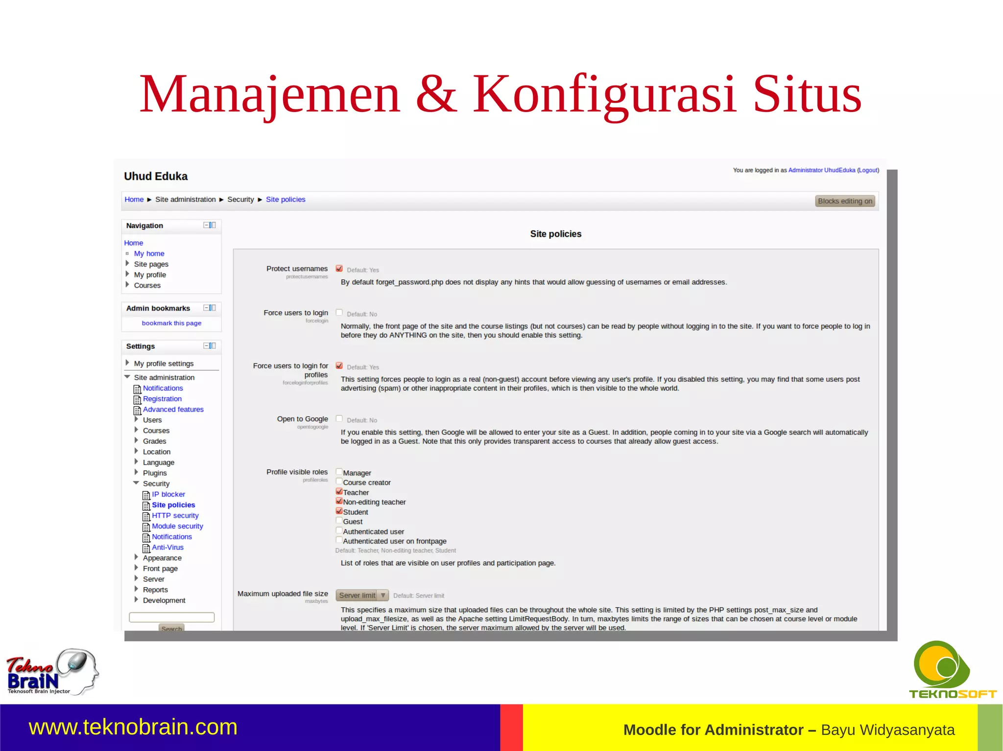 Manajemen & Konfigurasi Situs




www.teknobrain.com          Moodle for Administrator – Bayu Widyasanyata
 