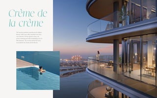 Creme de
la creme
'
'
The luxurious penthouse atop Bayview by Address
Resorts's tallest tower offers unrivalled views from
every direction. On the expansive terrace, the
private swimming pool offers breathtaking views of
Palm Jumeirah. You can hear and feel the ocean,
surrounded by the clouds and the blue sky.
 