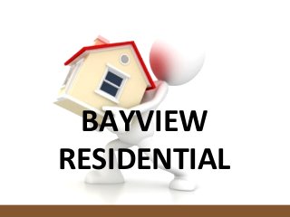 BAYVIEW
RESIDENTIAL
 