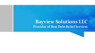 Bayview Solutions LLC
Provider of Best Debt Relief Services
 