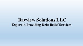Bayview Solutions LLC
Expert in Providing Debt Relief Services
 