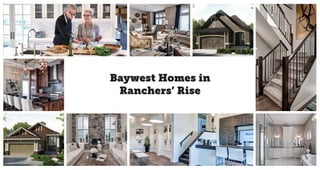 Baywest Homes in
Ranchers’ Rise
 