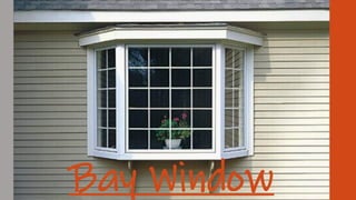 Bay Window
 
