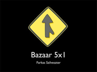 Bazaar 5x1
 Farkas Szilveszter
 