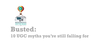 Busted:
10 UGC myths you’re still falling for
 