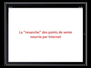 La ‘’revanche’’ des points de vente
nourrie par Internet
 