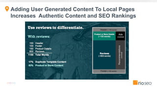 Adding User Generated Content To Local Pages
Increases Authentic Content and SEO Rankings
 