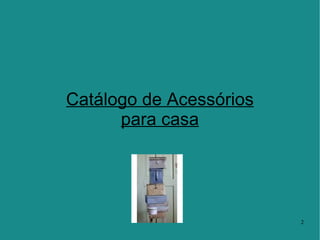 Catálogo de Acessórios para casa 