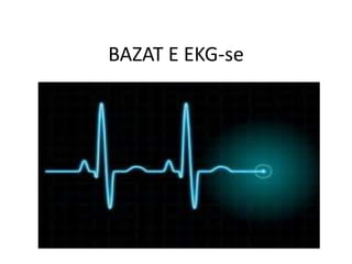 BAZAT E EKG-se
 