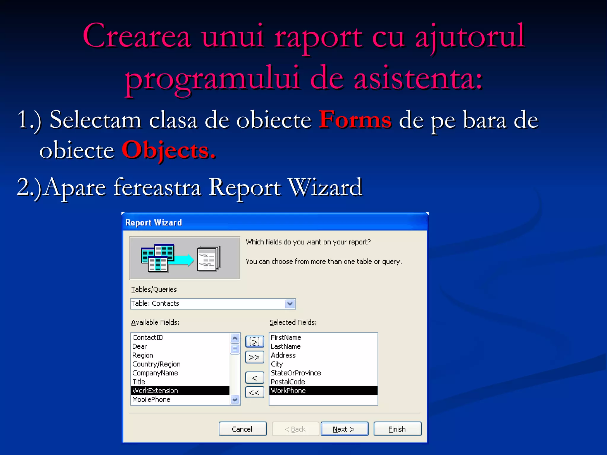 Crearea unui raport cu ajutorul programului de asistenta: 1.) Selectam clasa de obiecte  Forms  de pe bara de obiecte  Objects. 2.)Apare fereastra Report Wizard 