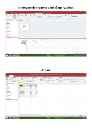 Interogare de creare a unui câmp rezultant
Afișare
 