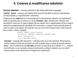 Crearea tabelelor – comenzi definite în DDL (Data Definition Language)
CREATE TABLE – crearea unei tabele (fără niciun fel...