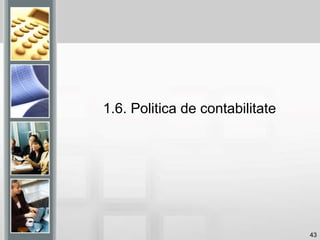 43
1.6. Politica de contabilitate
 