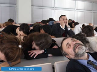 B. Dar practica ne omoara
 