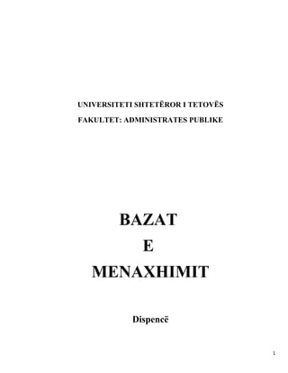 UNIVERSITETI SHTETËROR I TETOVËS

FAKULTET: ADMINISTRATES PUBLIKE




         BAZAT
              E
   MENAXHIMIT

            Dispencë


                                   1
 