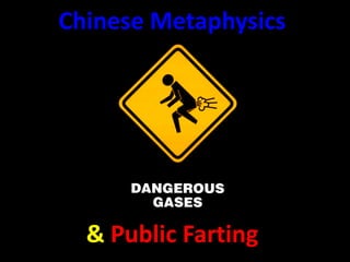 Chinese Metaphysics




  & Public Farting
 