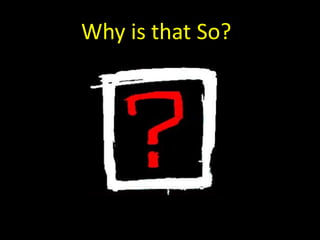 Why is that So?
 