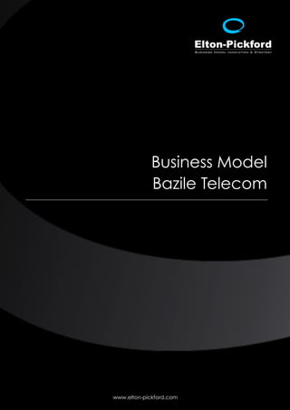 Business Model
             Bazile Telecom




www.elton-pickford.com
 