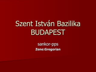 Szent István Bazilika BUDAPEST sankor-pps Zene:Gregorian 