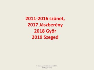 A közösségi emlékezet terei 2019.
B.Megyes Klára
2011-2016 szünet,
2017 Jászberény
2018 Győr
2019 Szeged
 