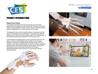 2017 CES – Trends and Introductions
271-10-2017
Product Introductions
Rapael Smart Glove
At first glance the Rapael smart ...