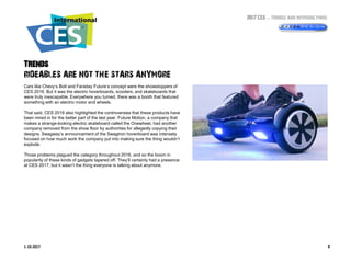 2017 CES – Trends and Introductions
81-10-2017
Trends
RIDEABLES ARE NOT THE STARS ANYMORE
Cars like Chevy’s Bolt and Farad...