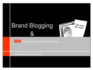 BSI Brand Blogging & Word-of-Mouth Marketing

Marketing 2.0 Conference, Paris 2008
 
