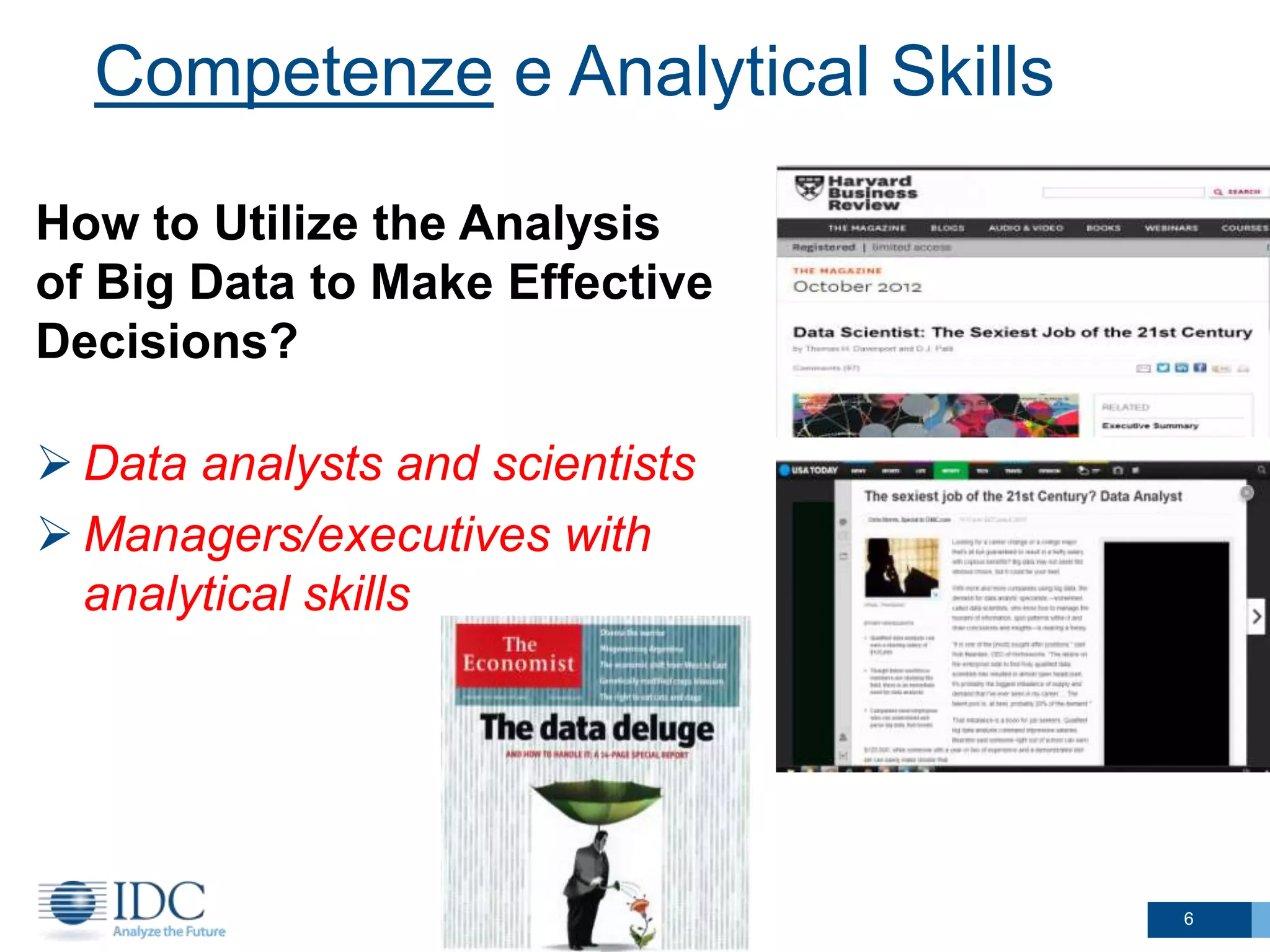 Competenze e Analytical Skills
How to Utilize the Analysis
of Big Data to Make Effective
Decisions?
 Data analysts and scientists
 Managers/executives with
analytical skills

6

 