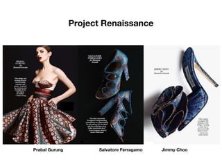 Project Renaissance
Prabal Gurung Salvatore Ferragamo Jimmy Choo
 