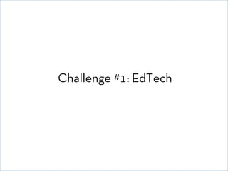 Challenge #1: EdTech

© David E. Goldberg 2011

 